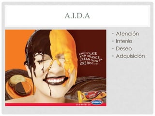 A.I.D.A

          •   Atención
          •   Interés
          •   Deseo
          •   Adquisición
 