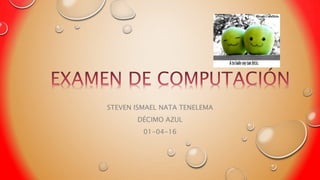 STEVEN ISMAEL NATA TENELEMA
DÉCIMO AZUL
01-04-16
 
