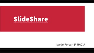 SlideShare
Juanjo Porcar 1º BAC A
 