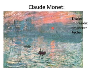 Claude Monet:Título: Impresión: amanecerFecha:  