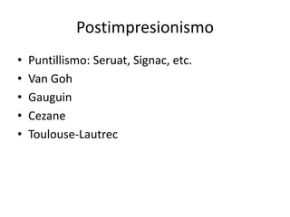 PostimpresionismoPuntillismo: Seruat, Signac, etc. Van GohGauguin CezaneToulouse-Lautrec