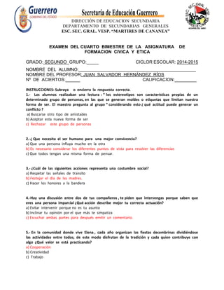 EXAMEN DEL CUARTO BIMESTRE DE LA ASIGNATURA DE
FORMACION CIVICA Y ETICA
GRADO: SEGUNDO GRUPO:__________ CICLOR ESCOLAR: 20...