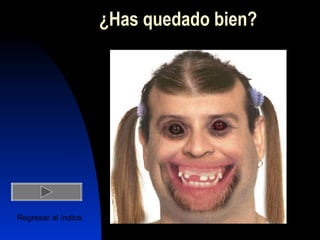 ¿Has quedado bien?




Regresar al índice
 