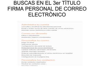 BUSCAS EN EL 3er TÌTULO FIRMA PERSONAL DE CORREO ELECTRÒNICO