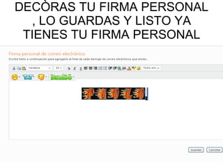 DECÒRAS TU FIRMA PERSONAL , LO GUARDAS Y LISTO YA TIENES TU FIRMA PERSONAL