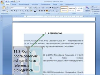 11.2  Como podrá observar así quedará su referencia bibliográfica.