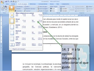 14. 1   Ir a la opción márgenes, y seleccionar el que guste.