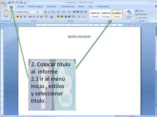 2. Colocar título al  informe2.1 ir al menú inicio , estilos   y seleccionar titulo.