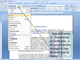  Tipo de Fuente3.   Seleccionar el contenido , ir al menú fuentes, escoger el tipo de letra que se desee.