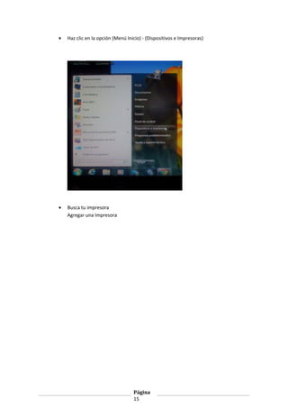 •

Haz clic en la opción (Menú Inicio) - (Dispositivos e Impresoras)

•

Busca tu impresora
Agregar una Impresora

Página
15

 