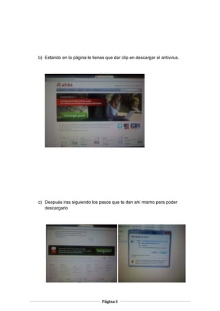 b) Estando en la página le tienes que dar clip en descargar el antivirus.

c) Después iras siguiendo los pasos que te dan ahí mismo para poder
descargarlo

Página 8

 