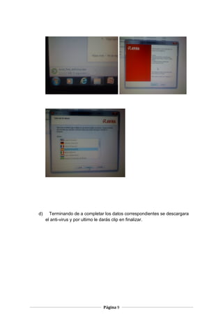 d)

Terminando de a completar los datos correspondientes se descargara
el anti-virus y por ultimo le darás clip en finalizar.

Página 9

 