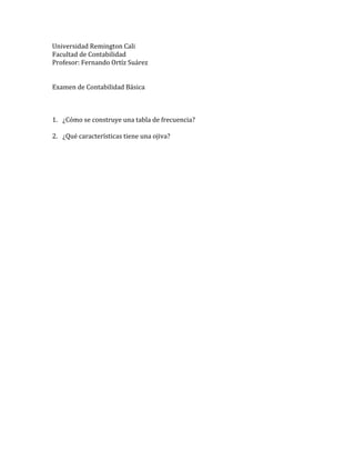 Universidad Remington Cali<br />Facultad de Contabilidad<br />Profesor: Fernando Ortíz Suárez<br />Examen de Contabilidad Básica<br />,[object Object]