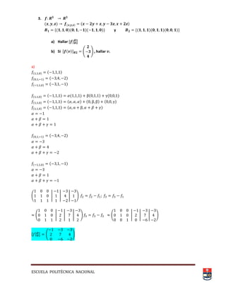 ESCUELA POLITÉCNICA NACIONAL
3.
( ) ( ) ( )
*( )( )( )+ y *( )( )( )+
a) Hallar , -
b) Si , ( )- ( ) , hallar .
a)
( ) ( )
( ) ( )
( ) ( )
( ) ( ) ( ) ( ) ( )
( ) ( ) ( ) ( ) ( )
( ) ( ) ( )
( ) ( )
( ) ( )
( | | | )
( | | | ) ( | | | )
, - ( )
 