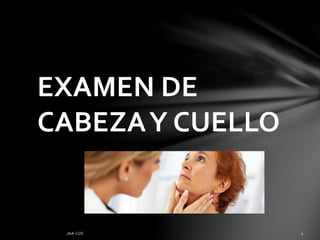 EXAMEN DE
CABEZAY CUELLO
 