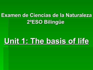 Examen de Ciencias de la Naturaleza 2ºESO Bilingüe     Unit 1: The basis of life       