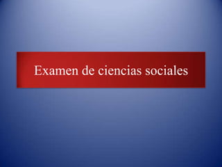 Examen de ciencias sociales

 