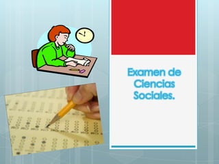 Examen de
Ciencias
Sociales.

 