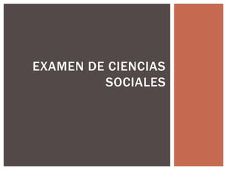 EXAMEN DE CIENCIAS
SOCIALES

 