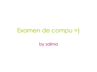 Examen de compu =) by salma 