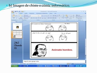  b) Imagen de chiste o cómic informático.
 