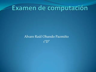 Alvaro Raúl Obando Pazmiño
            1“D”
 
