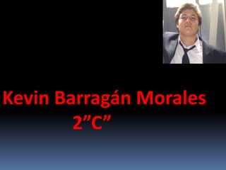Kevin Barragán Morales
        2”C”
 