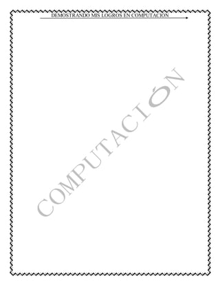 DEMOSTRANDO MIS LOGROS EN COMPUTACIÓN
