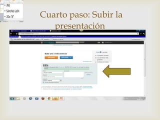 Cuarto paso: Subir la
   presentación
        
 
