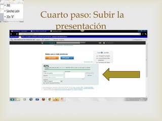 Cuarto paso: Subir la
   presentación
        
 