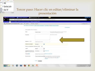 Tercer paso: Hacer clic en editar/eliminar la
               presentación

                    
 