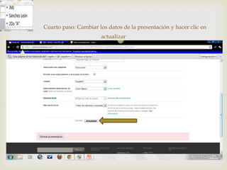 Cuarto paso: Cambiar los datos de la presentación y hacer clic en
                      actualizar

                        
 