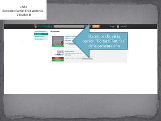 Hacemos clic en la
opción “Editar/Eliminar”
   de la presentación
 