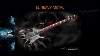 EL HEAVY METAL
 