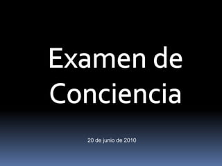 Examen de  Conciencia 20 de junio de 2010 