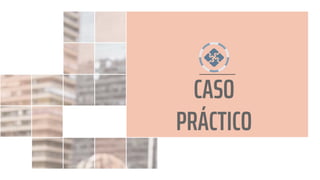CASO
PRÁCTICO
 