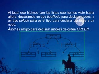 Altura: la altura de un árbol se define como el nivel del nodo de mayor nivel. Como cada nodo de un árbol puede considerarse a su vez como la raíz de un árbol, también podemos hablar de altura de ramas. El árbol del ejemplo tiene altura 3, la rama 'B' tiene altura 2, la rama 'G' tiene altura 1, la 'H' cero, etc.: