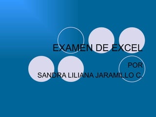 EXAMEN DE EXCEL POR SANDRA LILIANA JARAMILLO C. 