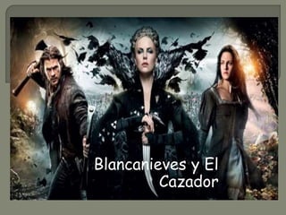 Blancanieves y El
Cazador
 