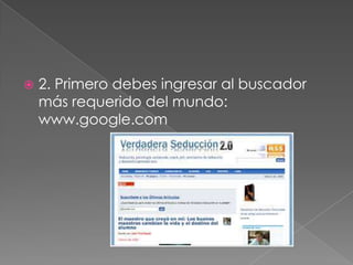  2. Primero debes ingresar al buscador
más requerido del mundo:
www.google.com
 