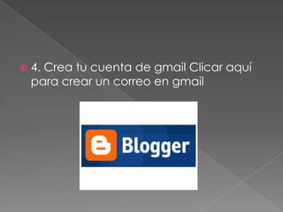 4. Crea tu cuenta de gmail Clicar aquí
para crear un correo en gmail
 