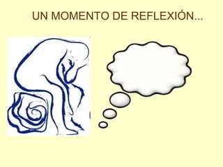 UN MOMENTO DE REFLEXIÓN...

 
