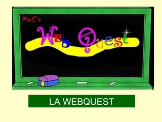 LA WEBQUEST

 