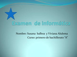 Nombre: Susana balboa y Viviana Alulema
        Curso: primero de bachillerato “A”
 