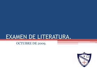 EXAMEN DE LITERATURA. OCTUBRE DE 2009. 