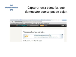 Capturar otra pantalla, que
demuestre que se puede bajar.
 