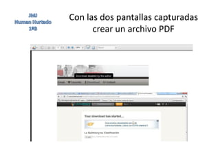 Con las dos pantallas capturadas
      crear un archivo PDF
 