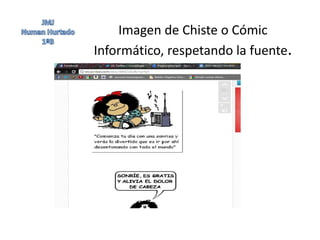 Imagen de Chiste o Cómic
Informático, respetando la fuente.
 