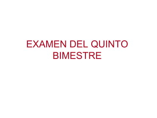 EXAMEN DEL QUINTO  BIMESTRE   
