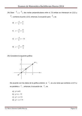 Examen de Matemática Bachillerato Diurna 2014
Lic. Marco Antonio Cubillo Murray Página 12
24) Sean 1 y 2 dos rectas perpen...